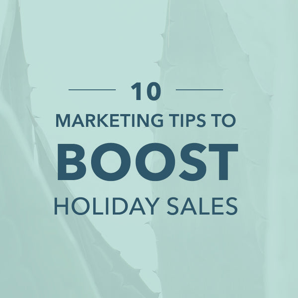10 Marketing Tips to Boost Holiday Sales